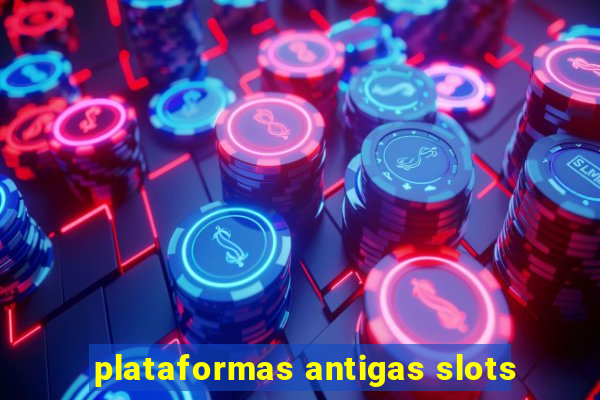 plataformas antigas slots